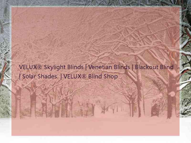 VELUX® Skylight Blinds | Venetian Blinds | Blackout Blind | Solar Shades  | VELUX® Blind Shop